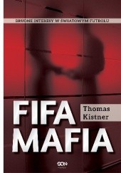 Okładka książki FIFA mafia. Brudne interesy w światowym futbolu Thomas Kistner