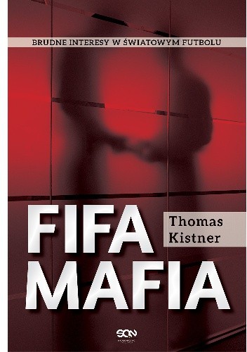 FIFA mafia. Brudne interesy w światowym futbolu