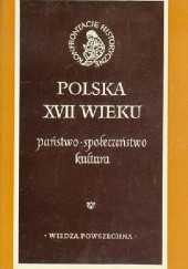 Okładka książki Polska XVII wieku. Państwo, społeczeństwo, kultura Janusz Tazbir