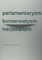 Okładka książki Parlamentaryzm konserwatyzm nacjonalizm Jolanta Żyndul