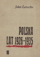 Okładka książki Polska lat 1926-1935: wspomnienia ambasadora francuskiego Jules Laroche