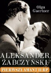 Okładka książki Aleksander Żabczyński, pierwszy amant II RP Olga Gaertner