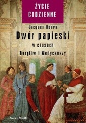 Okładka książki Dwór papieski w czasach Borgiów i Medyceuszy Jacques Heers