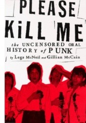 Okładka książki Please Kill Me. The Uncensored Oral History of Punk Gillian McCain, Legs McNeil