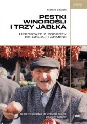 Okładka książki Pestki winorośli i trzy jabłka. Reportaże z podróży po Gruzji i Armenii Marcin Sawicki
