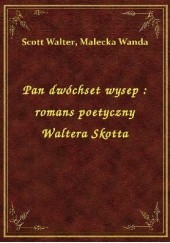 Okładka książki Pan dwóchset wysep: Romans poetyczny Walter Scott
