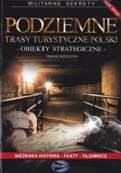 Okładka książki Podziemne trasy turystyczne Polski. Obiekty strategiczne Tomasz Rzeczycki