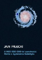 Okładka książki 4 000 000 000 lat samotności. Ziemia a życionośna Galaktyka Jan Pilecki