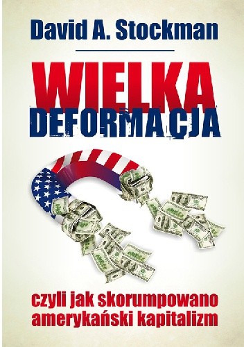 Okładka książki Wielka deformacja, czyli jak skorumpowano amerykański kapitalizm David A. Stockman