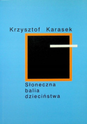 Okładka książki Słoneczna balia dzieciństwa Krzysztof Karasek