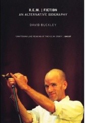 Okładka książki R.E.M. | Fiction: An Alternative Biography David Buckley
