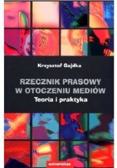 Okładka książki Rzecznik prasowy w otoczeniu mediów. Teoria i praktyka Krzysztof Gajdka