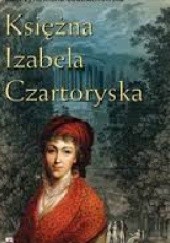 Okładka książki Księżna Izabela Czartoryska Katarzyna Maria Bodziachowska