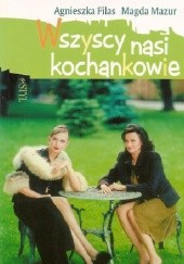 Okładka książki Wszyscy nasi kochankowie Agnieszka Filas, Magda Mazur