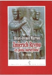 Okładka książki Zmierzch Rzymu czy późna starożytność? III-VI wiek Henri-Irénée Marrou
