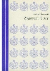 Okładka książki Zygmunt Stary Andrzej Wyczański
