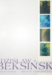 Okładka książki Zdzisław Beksiński. Malarstwo – okres fantastyczny Wiesław Banach, Janusz Barycki, Zdzisław Beksiński