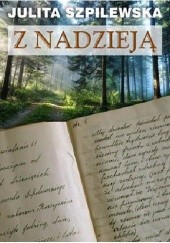 Okładka książki Z nadzieją Julita Szpilewska