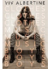 Okładka książki Clothes, Clothes, Clothes. Music, Music, Music. Boys, Boys, Boys Viv Albertine
