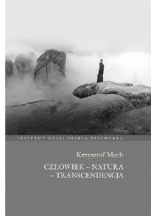 Okładka książki Człowiek - natura - transcendencja Krzysztof Mech