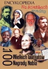 Okładka książki 100 wielkich laureatów Nagrody Nobla. Na ścieżkach wiedzy