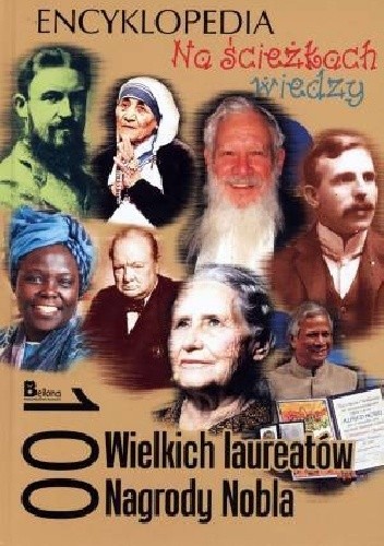 Okładka książki 100 wielkich laureatów Nagrody Nobla. Na ścieżkach wiedzy praca zbiorowa