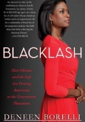 Okładka książki Blacklash. How Obama and the Left Are Driving Americans to the Government Plantation Deneen Borelli