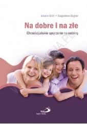 Okładka książki Na dobre i na złe. Chrześcijańskie spojrzenie na rodzinę Anselm Grün OSB