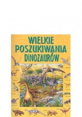 Okładka książki Wielkie poszukiwania dinozaurów Rosie Heywood