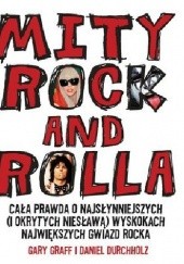 Okładka książki Mity Rock And Rolla. Cała prawda o najsłynniejszych (i okrytych niesławą) wyskokach największych gwiazd rocka Daniel Durchholz, Gary Graff