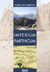 Okładka książki Imperium Parthicum. Kryzys i odbudowa państwa Arsakidów w pierwszej połowie pierwszego wieku po Chrystusie