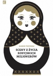 Okładka książki Sceny z życia rosyjskich milionerów Marie Freyssac