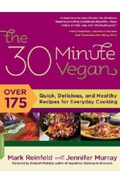 Okładka książki The 30-Minute Vegan: Over 175 Quick, Delicious, and Healthy Recipes for Everyday Cooking Jennifer Murray, Mark Reinfeld Reinfeld