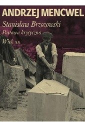 Okładka książki Stanisław Brzozowski. Postawa krytyczna. Wiek XX Andrzej Mencwel