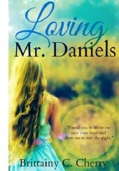Okładka książki Loving Mr. Daniels Brittainy C. Cherry