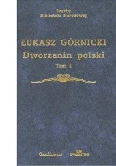 Okładka książki Dworzanin polski. Tom I Łukasz Górnicki