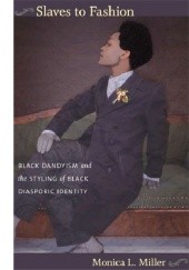 Okładka książki Slaves to Fashion: Black Dandyism and the Styling of Black Diasporic Identity Monica L. Miller