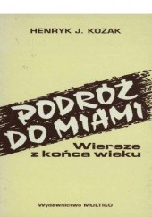 Okładka książki Podroz do Miami. Wiersze z konca wieku Henryk Józef Kozak