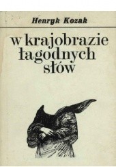 Okładka książki W krajobrazie łagodnych słów Henryk Józef Kozak