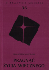 Okładka książki Pragnąć życia wiecznego Adalbert de Vogüé OSB