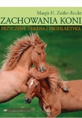 Okładka książki Zachowania koni. Przyczyny, terapia i profilaktyka Margit H. Zeitler-Feicht