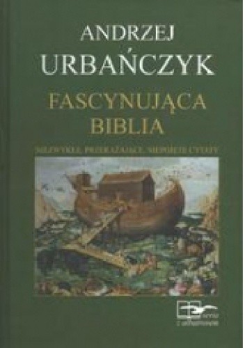 Okładka książki Fascynująca Biblia - niezwykłe, przerażające, niepojęte cytaty Andrzej Urbańczyk