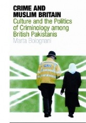 Okładka książki Crime and Muslim Britain. Culture and the politics of criminology among British Pakistanis Marta Bolognani