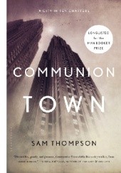 Okładka książki Communion Town. A City in Ten Chapters Sam Thompson