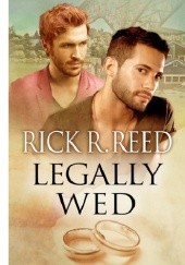 Okładka książki Legally Wed Rick R. Reed