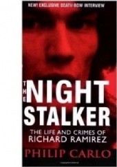 Okładka książki The Night Stalker: The Life and Crimes of Richard Ramirez Philip Carlo