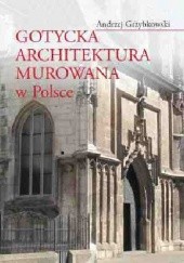Okładka książki Gotycka architektura murowana w Polsce Andrzej Grzybkowski