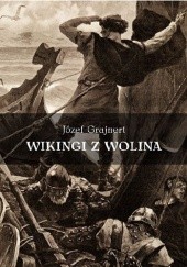 Okładka książki Wikingi z Wolina. Trzy pieśni wg sagi skandynawskiej Józef Grajnert