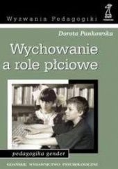 Okładka książki Wychowanie a role płciowe. Pedagogika gender Dorota Pankowska