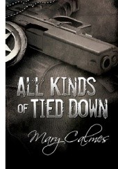 Okładka książki All Kinds of Tied Down Mary Calmes